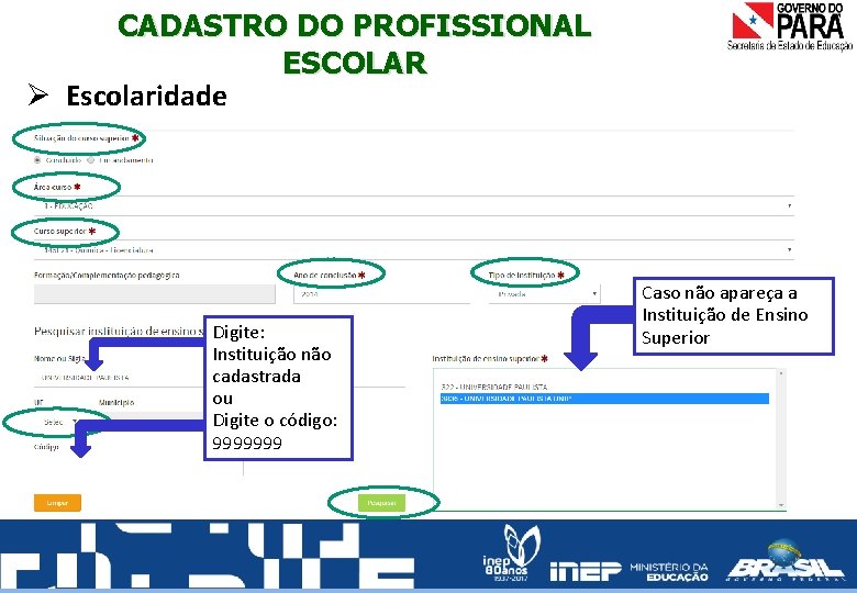 CADASTRO DO PROFISSIONAL ESCOLAR Ø Escolaridade Digite: Instituição não cadastrada ou Digite o código: