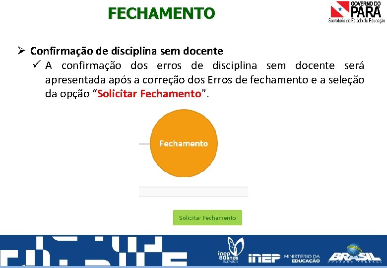 FECHAMENTO Ø Confirmação de disciplina sem docente A confirmação dos erros de disciplina sem