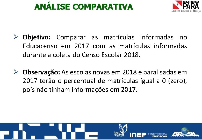 ANÁLISE COMPARATIVA Ø Objetivo: Comparar as matrículas informadas no Educacenso em 2017 com as