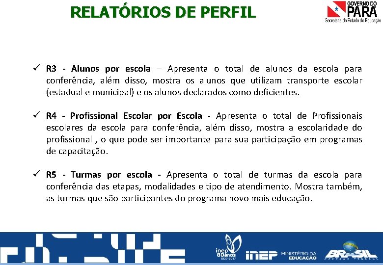 RELATÓRIOS DE PERFIL R 3 - Alunos por escola – Apresenta o total de