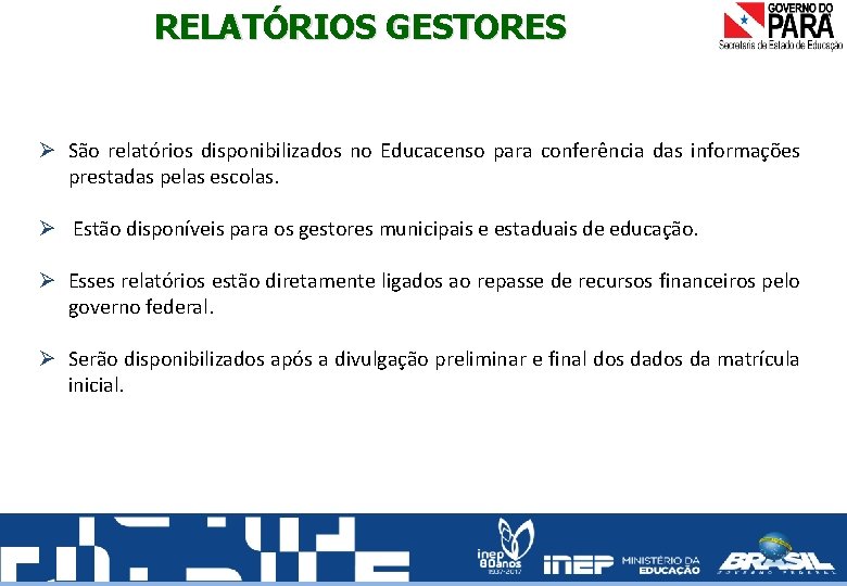 RELATÓRIOS GESTORES Ø São relatórios disponibilizados no Educacenso para conferência das informações prestadas pelas