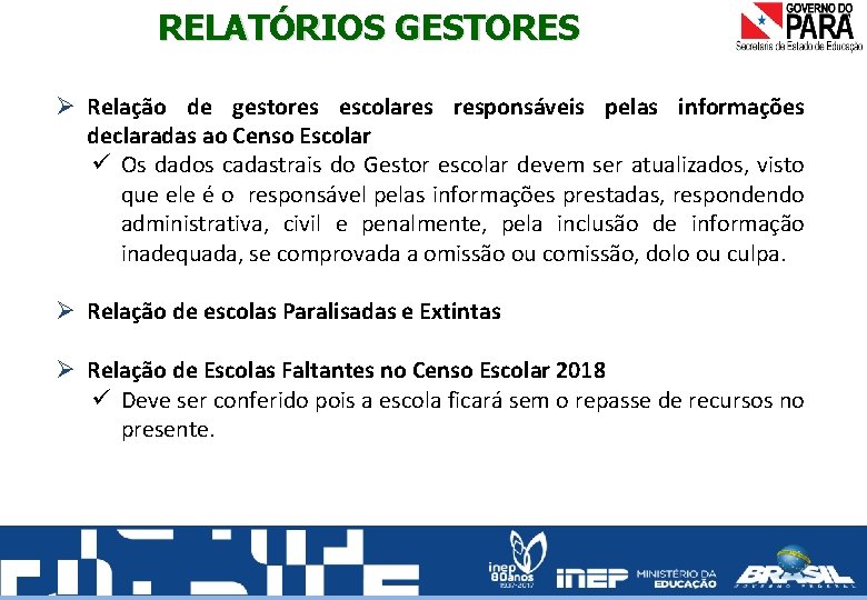 RELATÓRIOS GESTORES Ø Relação de gestores escolares responsáveis pelas informações declaradas ao Censo Escolar