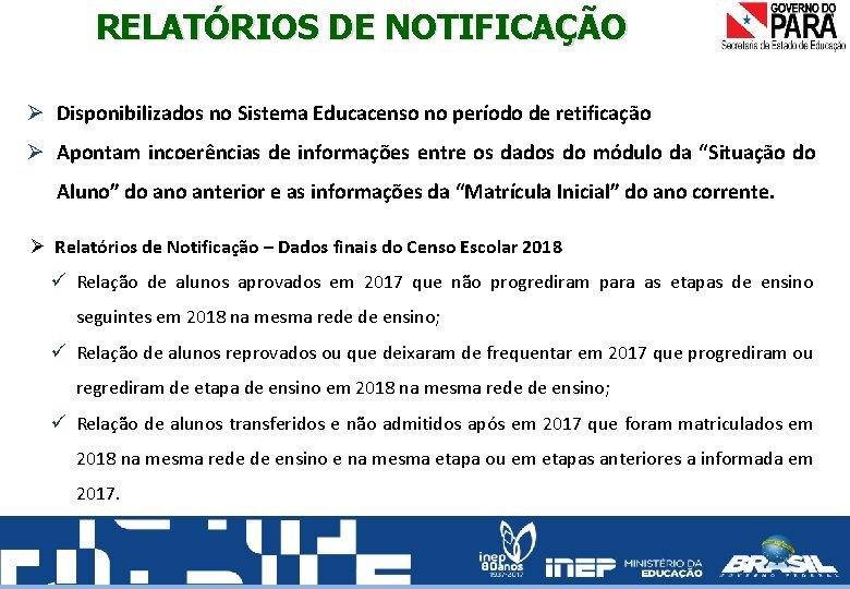 RELATÓRIOS DE NOTIFICAÇÃO Ø Disponibilizados no Sistema Educacenso no período de retificação Ø Apontam