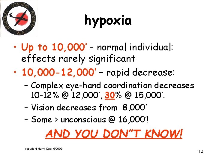hypoxia • Up to 10, 000’ - normal individual: effects rarely significant • 10,