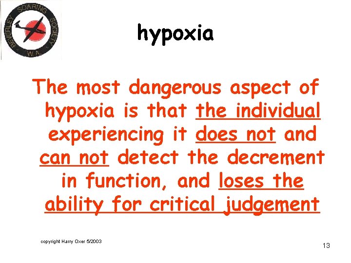 hypoxia The most dangerous aspect of hypoxia is that the individual experiencing it does
