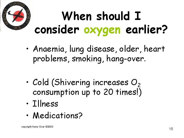 When should I consider oxygen earlier? • Anaemia, lung disease, older, heart problems, smoking,