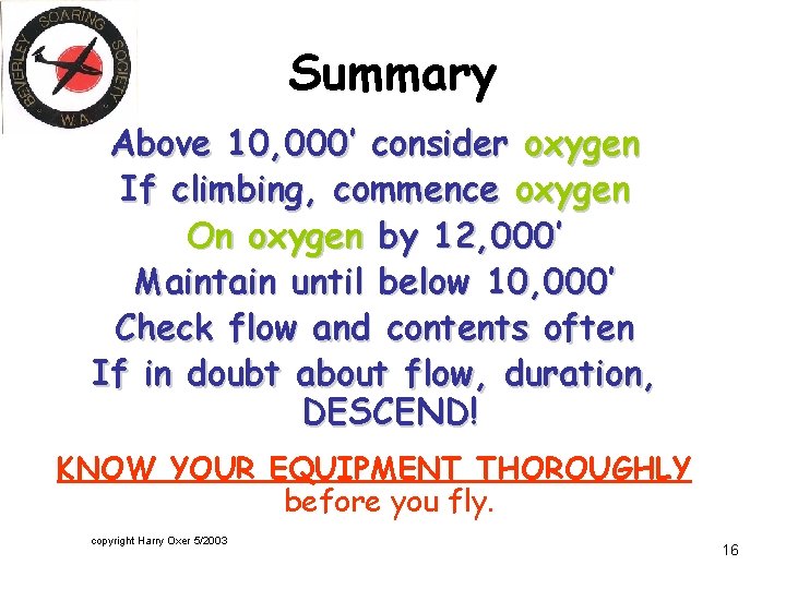 Summary Above 10, 000’ consider oxygen If climbing, commence oxygen On oxygen by 12,