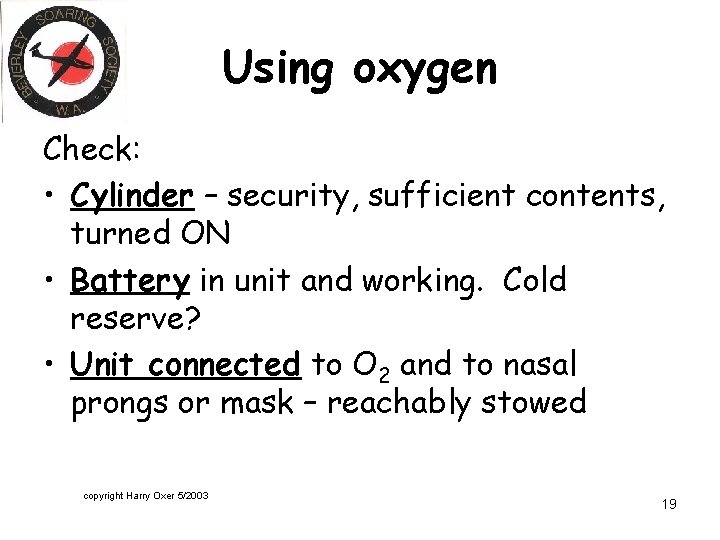 Using oxygen Check: • Cylinder – security, sufficient contents, turned ON • Battery in