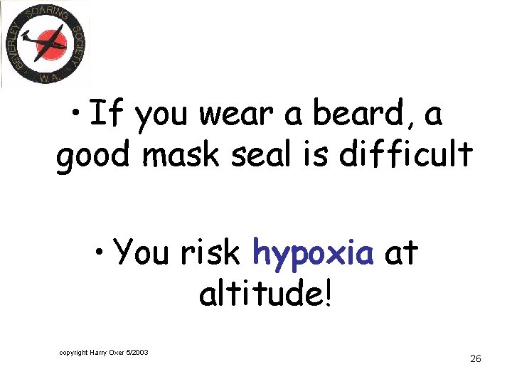  • If you wear a beard, a good mask seal is difficult •