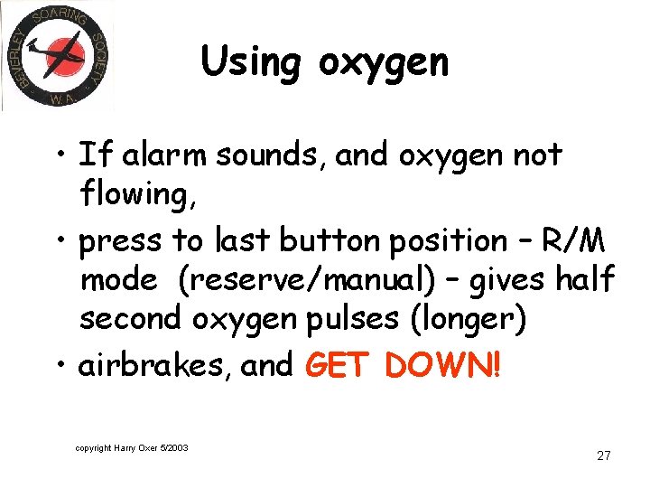 Using oxygen • If alarm sounds, and oxygen not flowing, • press to last