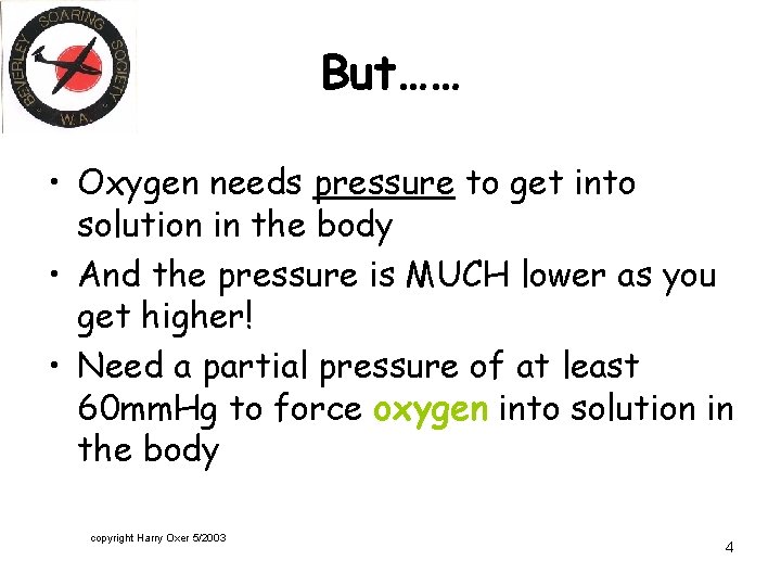 But…… • Oxygen needs pressure to get into solution in the body • And