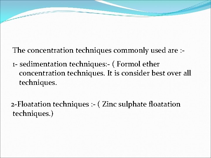 The concentration techniques commonly used are : 1 - sedimentation techniques: - ( Formol