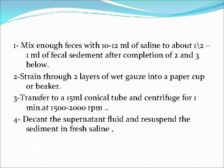 1 - Mix enough feces with 10 -12 ml of saline to about 12