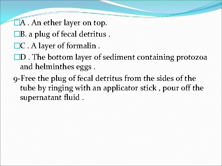 �A. An ether layer on top. �B. a plug of fecal detritus. �C. A