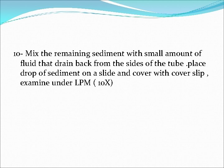 10 - Mix the remaining sediment with small amount of fluid that drain back