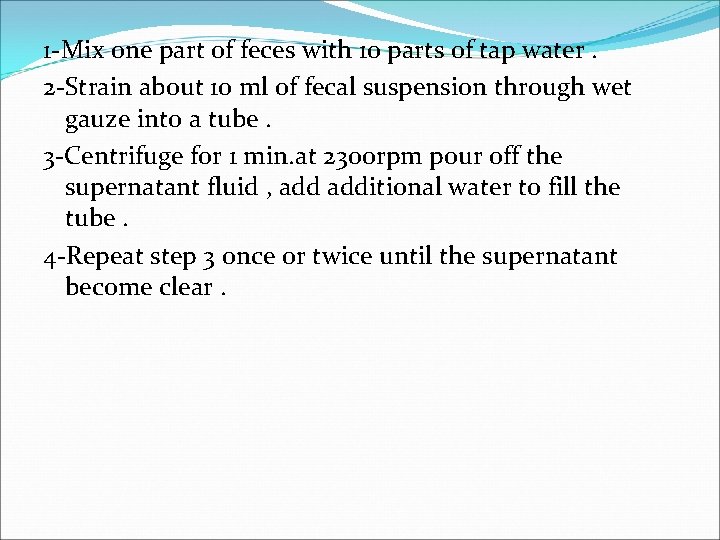 1 -Mix one part of feces with 10 parts of tap water. 2 -Strain