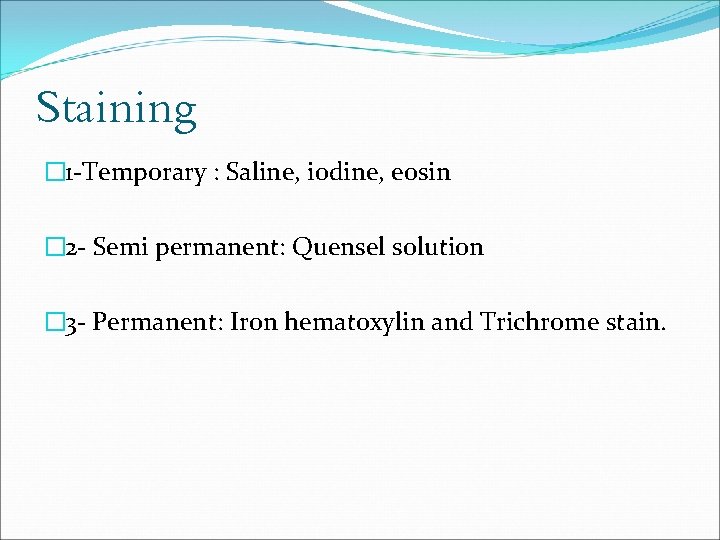 Staining � 1 -Temporary : Saline, iodine, eosin � 2 - Semi permanent: Quensel