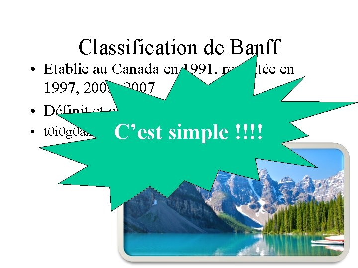 Classification de Banff • Etablie au Canada en 1991, revisitée en 1997, 2005, 2007