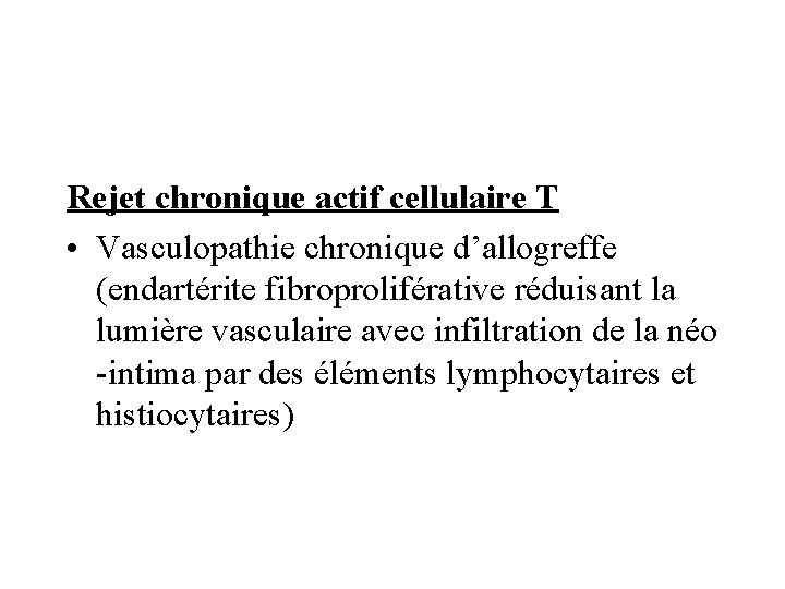 Rejet chronique actif cellulaire T • Vasculopathie chronique d’allogreffe (endartérite fibroproliférative réduisant la lumière