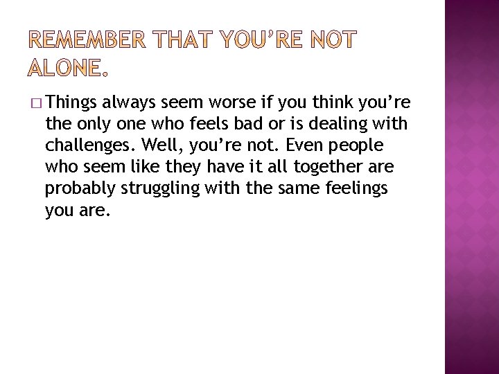 � Things always seem worse if you think you’re the only one who feels