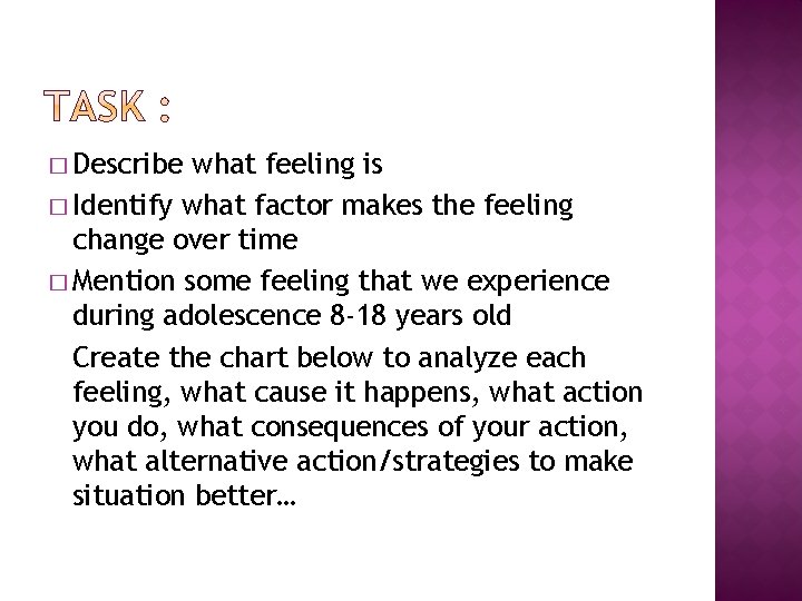 � Describe what feeling is � Identify what factor makes the feeling change over