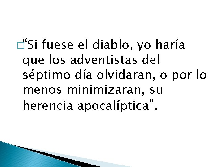 �“Si fuese el diablo, yo haría que los adventistas del séptimo día olvidaran, o