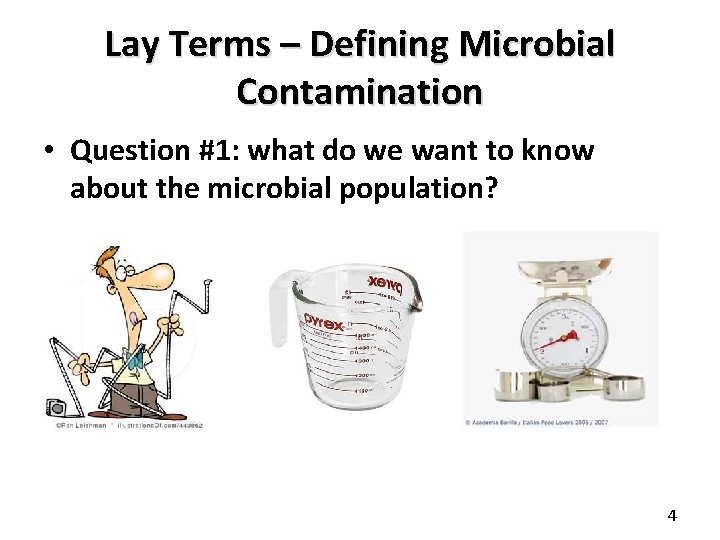 Lay Terms – Defining Microbial Contamination • Question #1: what do we want to