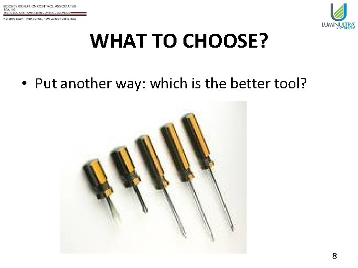 WHAT TO CHOOSE? • Put another way: which is the better tool? 8 