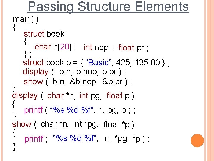 Passing Structure Elements main( ) { struct book { char n[20] ; int nop