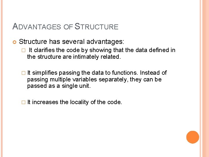 ADVANTAGES OF STRUCTURE Structure has several advantages: � It clarifies the code by showing