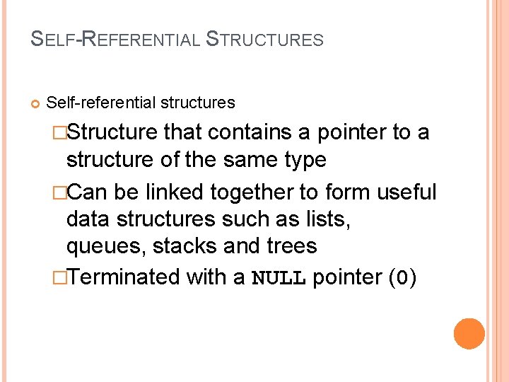 SELF-REFERENTIAL STRUCTURES Self-referential structures �Structure that contains a pointer to a structure of the