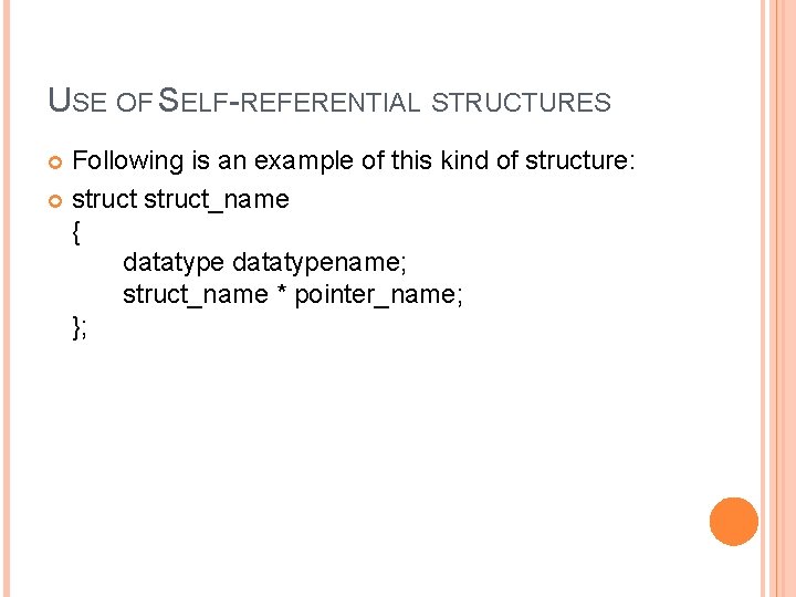 USE OF SELF-REFERENTIAL STRUCTURES Following is an example of this kind of structure: struct_name