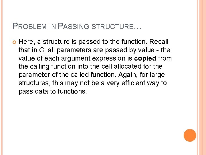 PROBLEM IN PASSING STRUCTURE… Here, a structure is passed to the function. Recall that