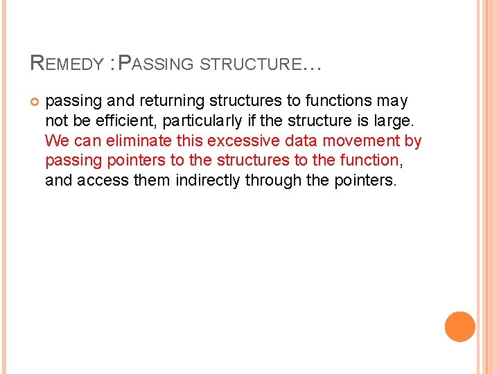 REMEDY : PASSING STRUCTURE… passing and returning structures to functions may not be efficient,