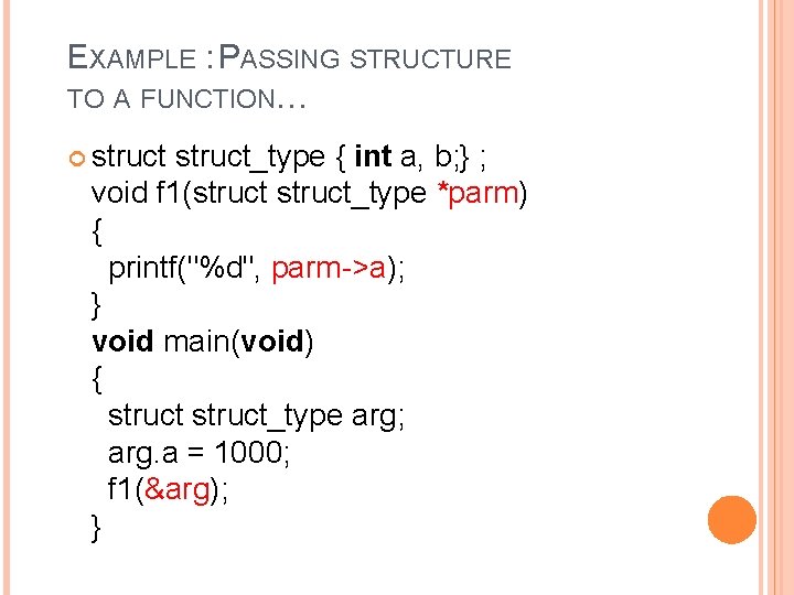 EXAMPLE : PASSING STRUCTURE TO A FUNCTION… struct_type { int a, b; } ;