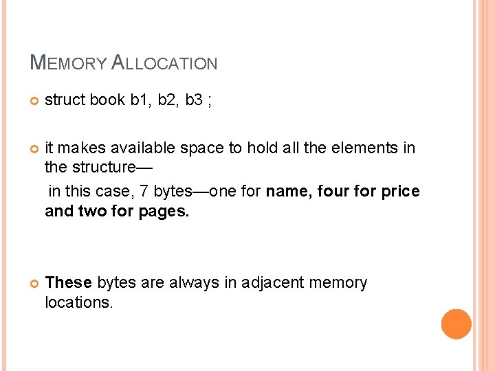 MEMORY ALLOCATION struct book b 1, b 2, b 3 ; it makes available