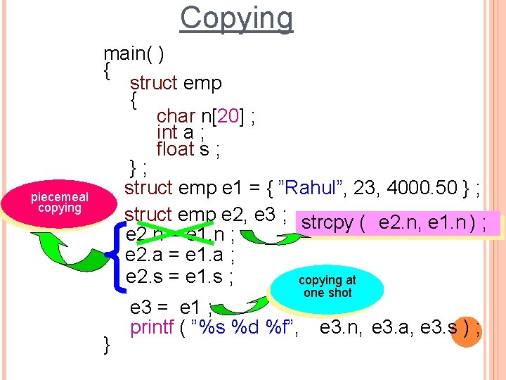 Copying piecemeal copying main( ) { struct emp { char n[20] ; int a