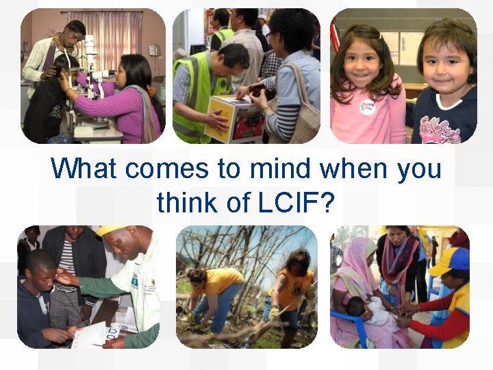 What comes to mind when you think of LCIF? 