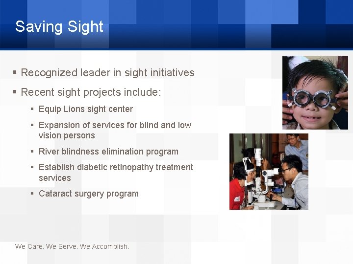 Saving Sight § Recognized leader in sight initiatives § Recent sight projects include: §