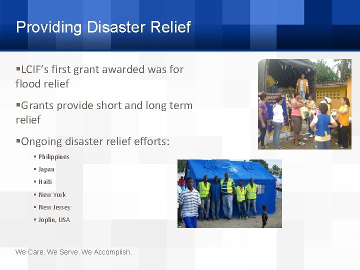Providing Disaster Relief §LCIF’s first grant awarded was for flood relief §Grants provide short