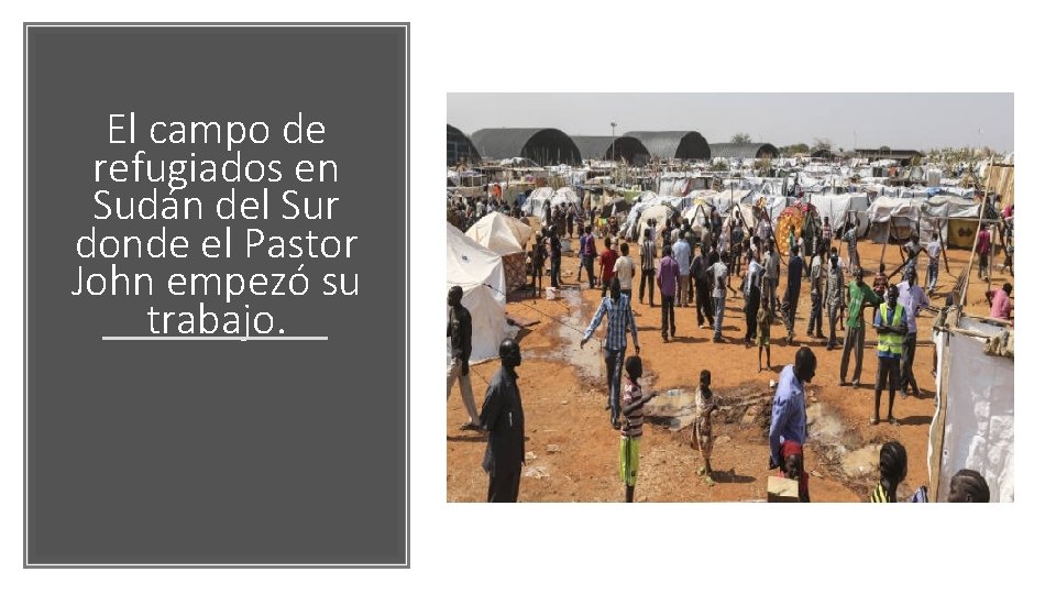 El campo de refugiados en Sudán del Sur donde el Pastor John empezó su El campo de refugiados en Sudán del Sur donde el Pastor John empezó su