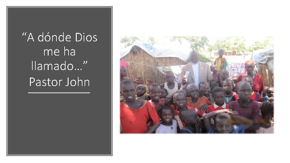 “A dónde Dios me ha llamado…” Pastor John “A dónde Dios me ha llamado…” Pastor John