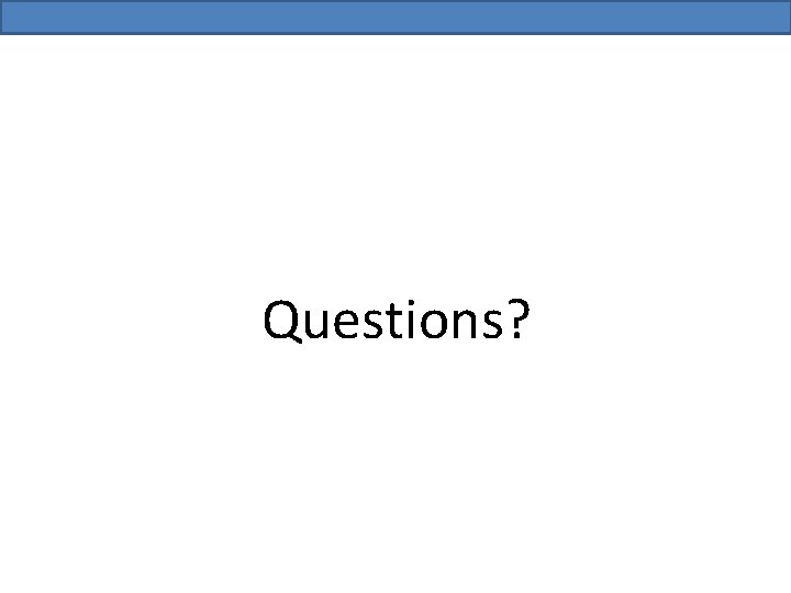 Questions? 