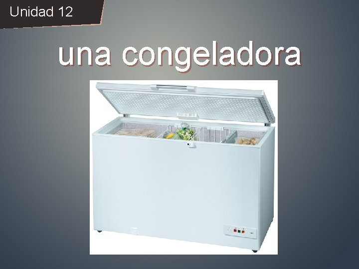 Unidad 12 una congeladora 