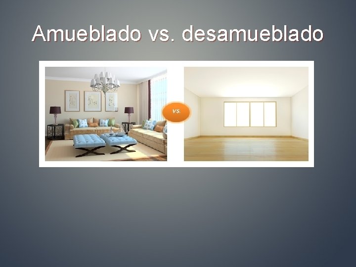 Amueblado vs. desamueblado 