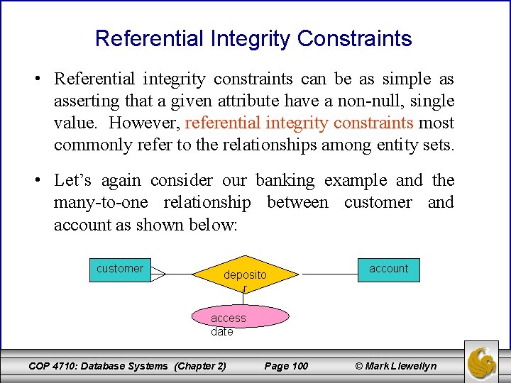 Referential Integrity Constraints • Referential integrity constraints can be as simple as asserting that