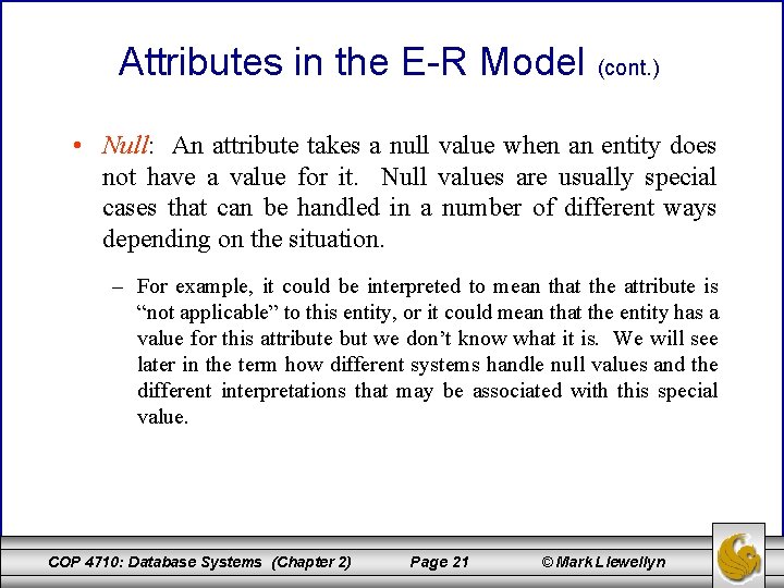 Attributes in the E-R Model (cont. ) • Null: An attribute takes a null