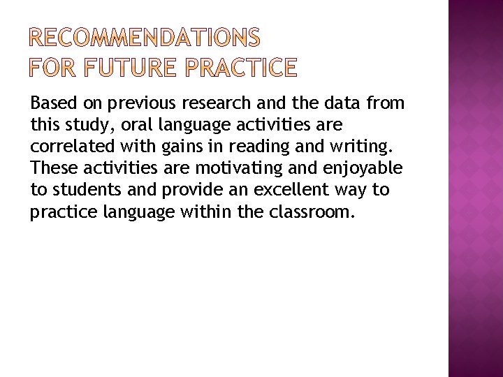 Based on previous research and the data from this study, oral language activities are