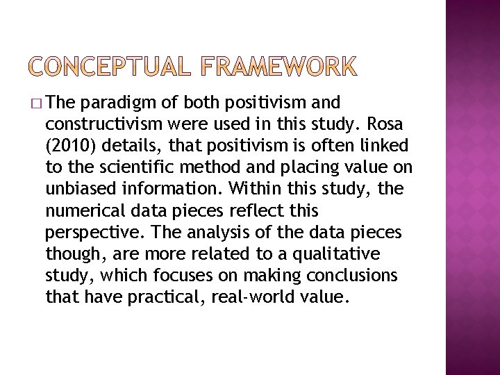 � The paradigm of both positivism and constructivism were used in this study. Rosa