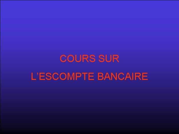 COURS SUR L’ESCOMPTE BANCAIRE 